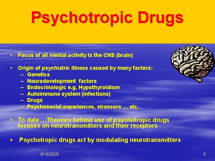 Psychotropic Drugs § Focus of all mental activity is the CNS (brain) § Origin
