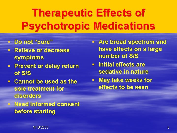 Therapeutic Effects of Psychotropic Medications § Do not “cure” § Relieve or decrease symptoms