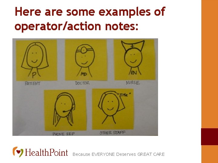 Here are some examples of operator/action notes: Because EVERYONE Deserves GREAT CARE 