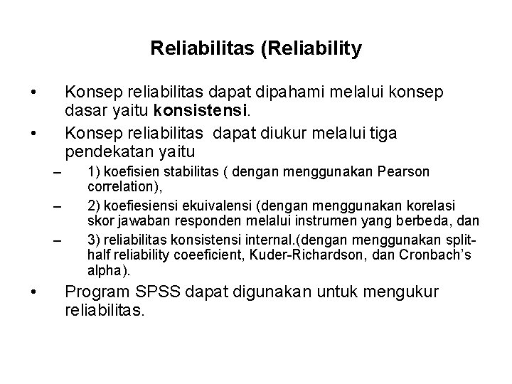 Reliabilitas (Reliability • Konsep reliabilitas dapat dipahami melalui konsep dasar yaitu konsistensi. Konsep reliabilitas