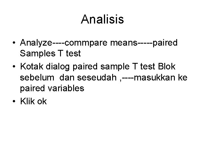 Analisis • Analyze----commpare means-----paired Samples T test • Kotak dialog paired sample T test