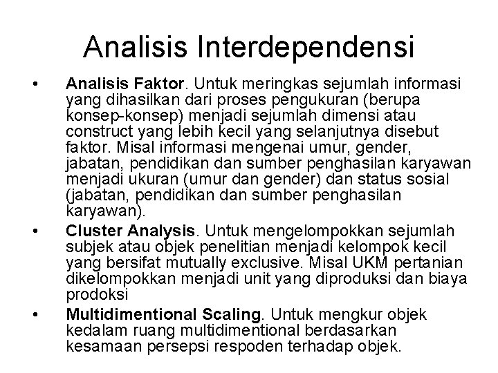 Analisis Interdependensi • • • Analisis Faktor. Untuk meringkas sejumlah informasi yang dihasilkan dari