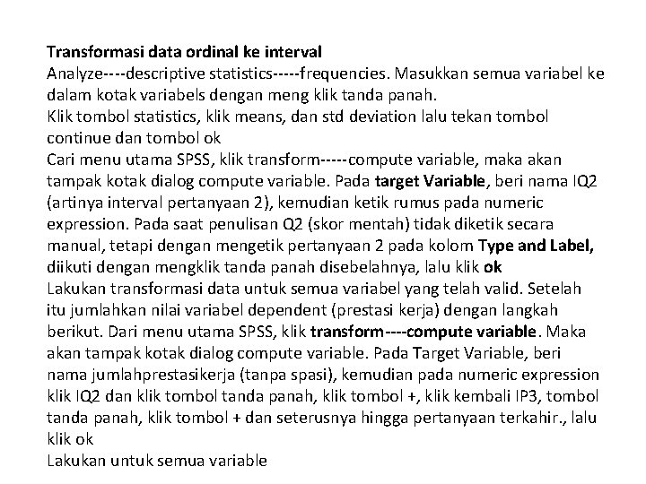 Transformasi data ordinal ke interval Analyze----descriptive statistics-----frequencies. Masukkan semua variabel ke dalam kotak variabels