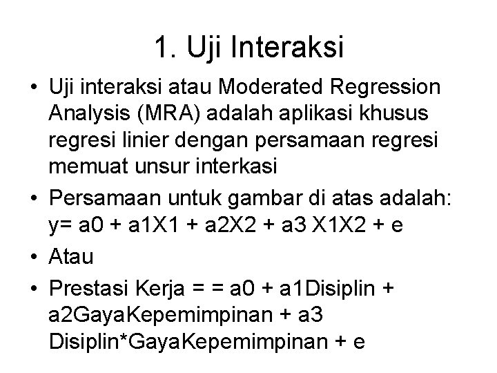 1. Uji Interaksi • Uji interaksi atau Moderated Regression Analysis (MRA) adalah aplikasi khusus