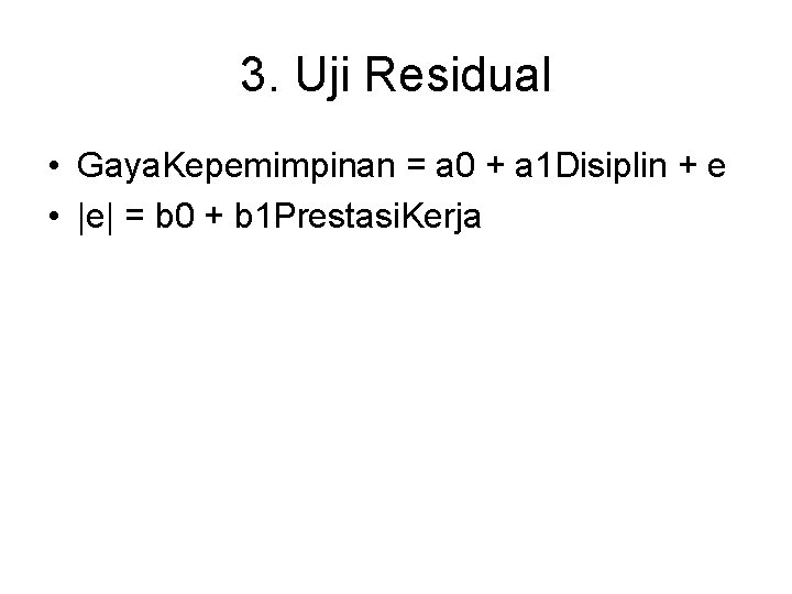 3. Uji Residual • Gaya. Kepemimpinan = a 0 + a 1 Disiplin +