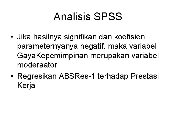 Analisis SPSS • Jika hasilnya signifikan dan koefisien parameternyanya negatif, maka variabel Gaya. Kepemimpinan