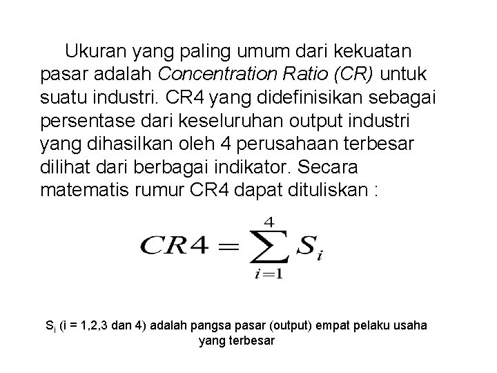 Ukuran yang paling umum dari kekuatan pasar adalah Concentration Ratio (CR) untuk suatu industri.