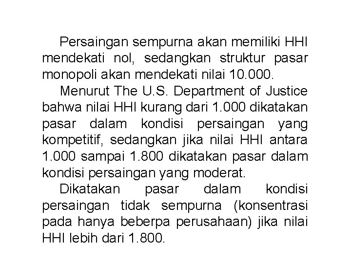 Persaingan sempurna akan memiliki HHI mendekati nol, sedangkan struktur pasar monopoli akan mendekati nilai