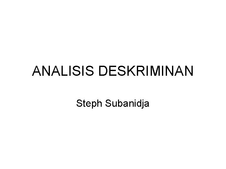 ANALISIS DESKRIMINAN Steph Subanidja 