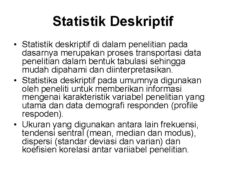 Statistik Deskriptif • Statistik deskriptif di dalam penelitian pada dasarnya merupakan proses transportasi data