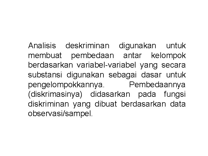 Analisis deskriminan digunakan untuk membuat pembedaan antar kelompok berdasarkan variabel-variabel yang secara substansi digunakan