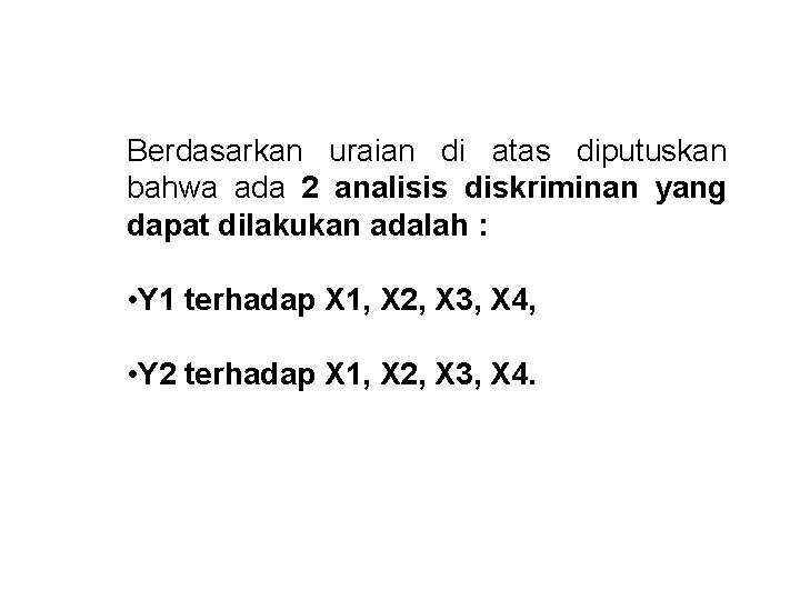 Berdasarkan uraian di atas diputuskan bahwa ada 2 analisis diskriminan yang dapat dilakukan adalah