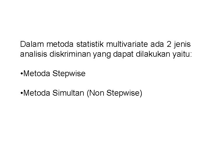 Dalam metoda statistik multivariate ada 2 jenis analisis diskriminan yang dapat dilakukan yaitu: •