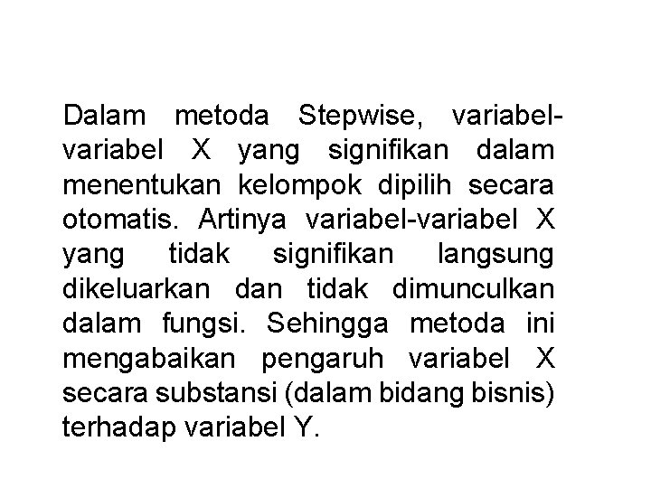 Dalam metoda Stepwise, variabel X yang signifikan dalam menentukan kelompok dipilih secara otomatis. Artinya