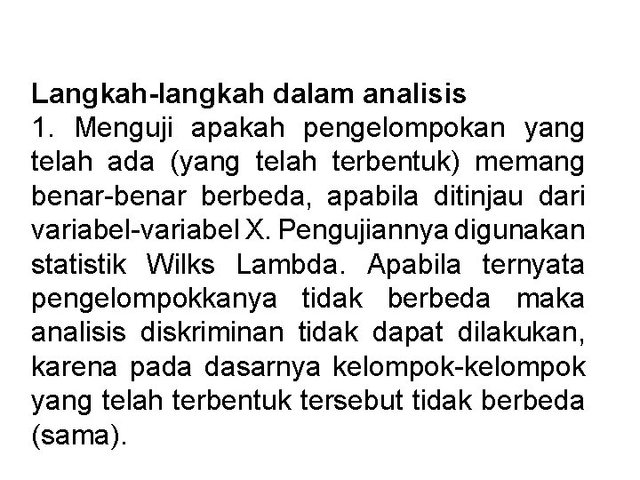 Langkah-langkah dalam analisis 1. Menguji apakah pengelompokan yang telah ada (yang telah terbentuk) memang