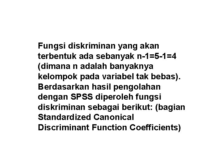 Fungsi diskriminan yang akan terbentuk ada sebanyak n-1=5 -1=4 (dimana n adalah banyaknya kelompok