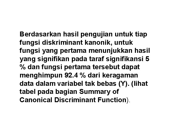 Berdasarkan hasil pengujian untuk tiap fungsi diskriminant kanonik, untuk fungsi yang pertama menunjukkan hasil