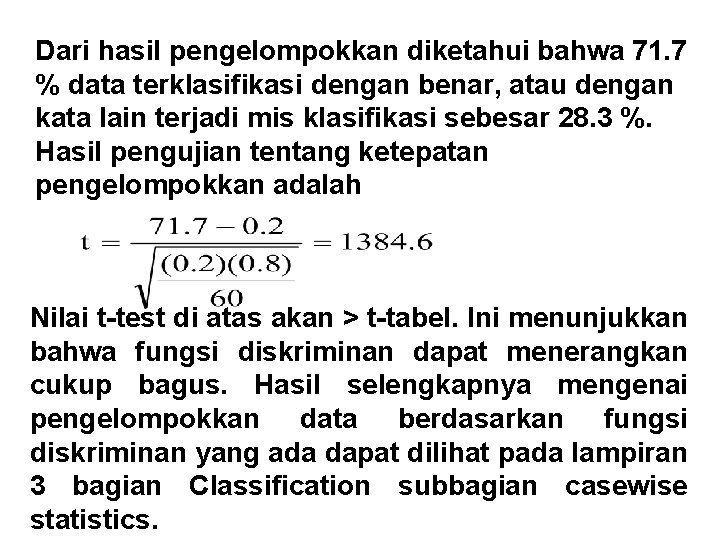 Dari hasil pengelompokkan diketahui bahwa 71. 7 % data terklasifikasi dengan benar, atau dengan