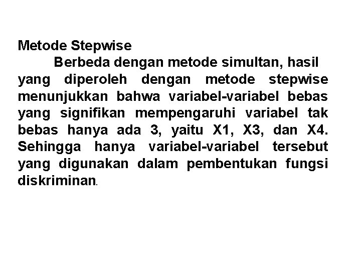 Metode Stepwise Berbeda dengan metode simultan, hasil yang diperoleh dengan metode stepwise menunjukkan bahwa