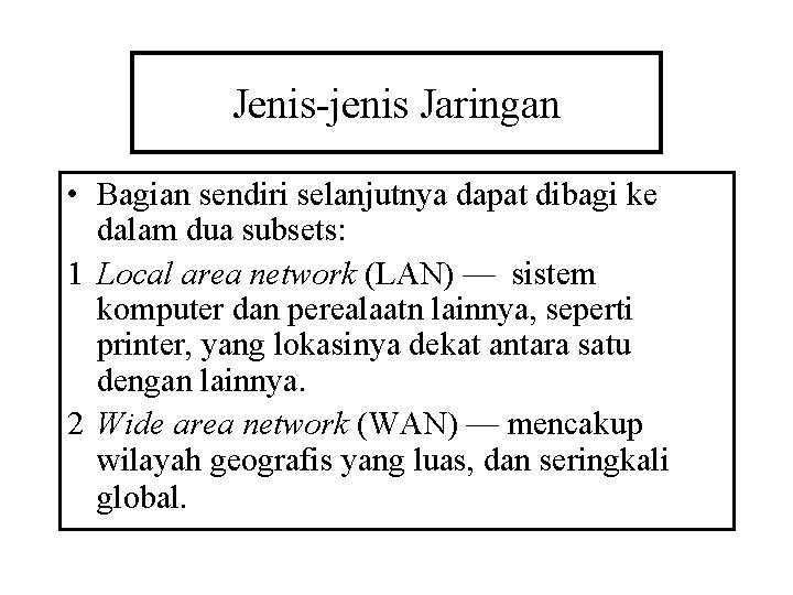 Jenis-jenis Jaringan • Bagian sendiri selanjutnya dapat dibagi ke dalam dua subsets: 1 Local