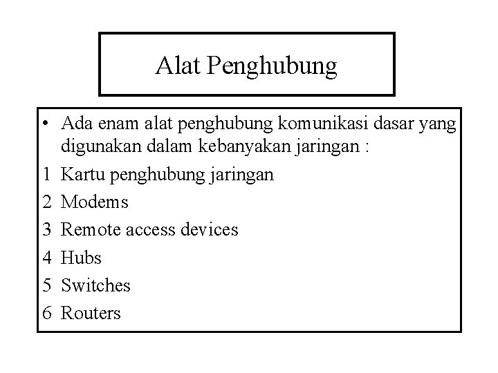 Alat Penghubung • Ada enam alat penghubung komunikasi dasar yang digunakan dalam kebanyakan jaringan Alat Penghubung • Ada enam alat penghubung komunikasi dasar yang digunakan dalam kebanyakan jaringan