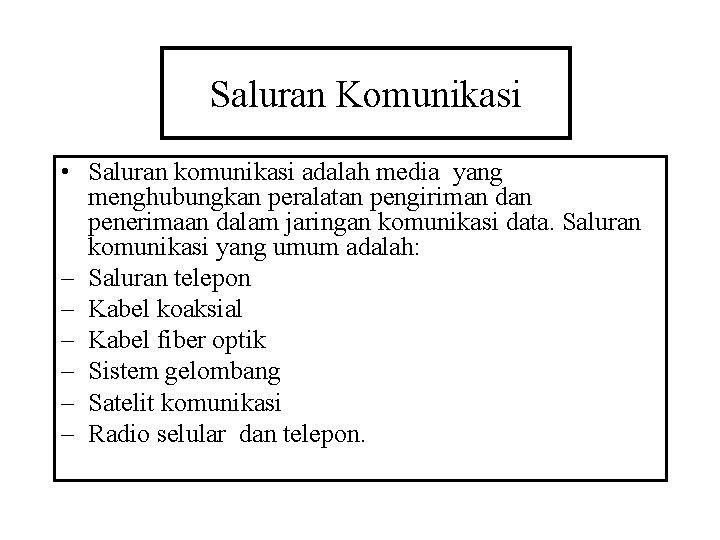 Saluran Komunikasi • Saluran komunikasi adalah media yang menghubungkan peralatan pengiriman dan penerimaan dalam