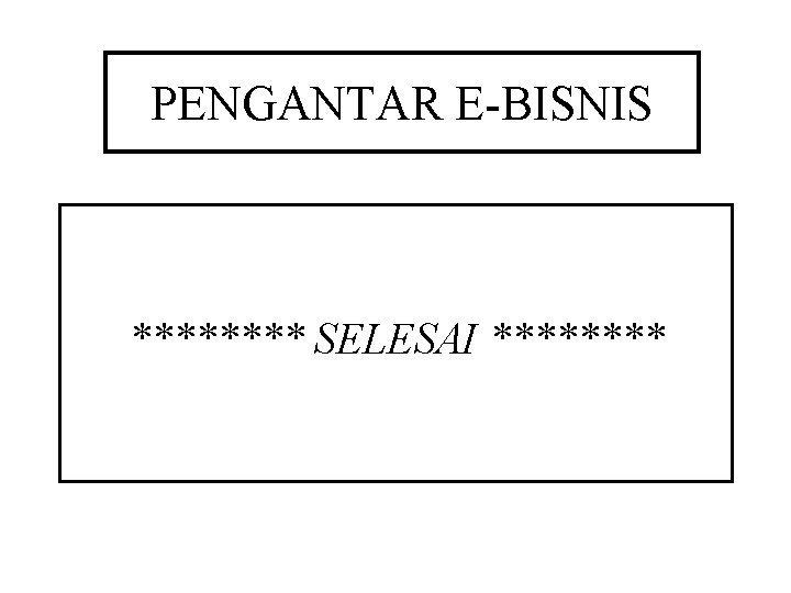 PENGANTAR E-BISNIS **** SELESAI **** PENGANTAR E-BISNIS **** SELESAI ****