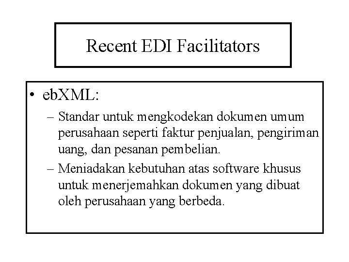 Recent EDI Facilitators • eb. XML: – Standar untuk mengkodekan dokumen umum perusahaan seperti Recent EDI Facilitators • eb. XML: – Standar untuk mengkodekan dokumen umum perusahaan seperti
