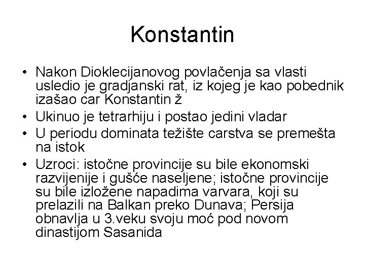 Konstantin • Nakon Dioklecijanovog povlačenja sa vlasti usledio je gradjanski rat, iz kojeg je