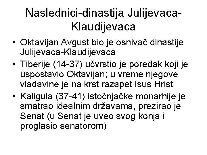 Naslednici-dinastija Julijevaca. Klaudijevaca • Oktavijan Avgust bio je osnivač dinastije Julijevaca-Klaudijevaca • Tiberije (14