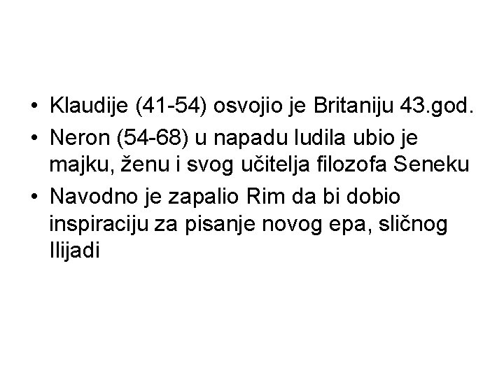  • Klaudije (41 -54) osvojio je Britaniju 43. god. • Neron (54 -68)