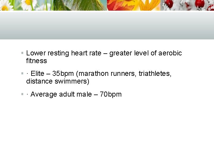 § Lower resting heart rate – greater level of aerobic fitness § · Elite