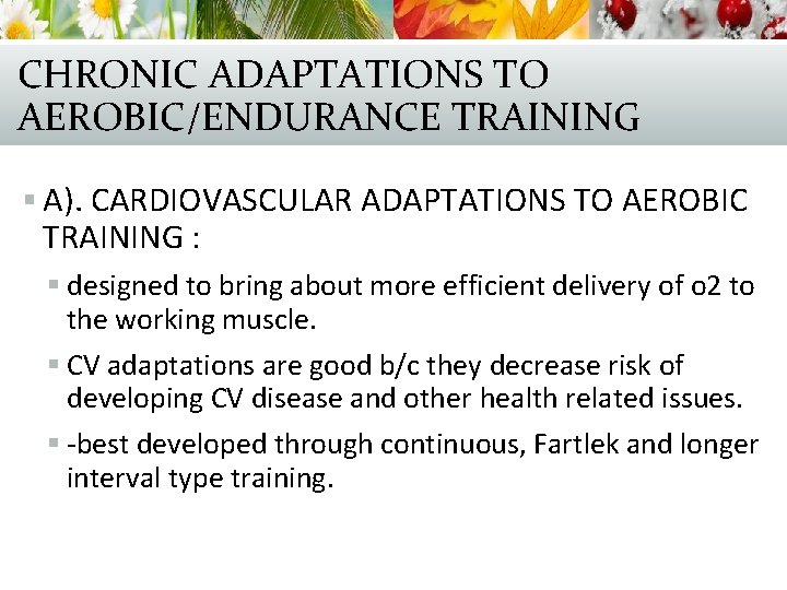 CHRONIC ADAPTATIONS TO AEROBIC/ENDURANCE TRAINING § A). CARDIOVASCULAR ADAPTATIONS TO AEROBIC TRAINING : §