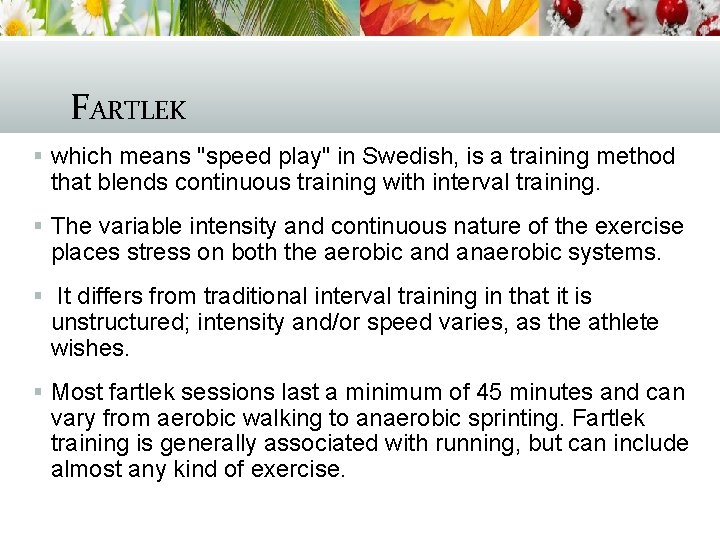 FARTLEK § which means "speed play" in Swedish, is a training method that blends