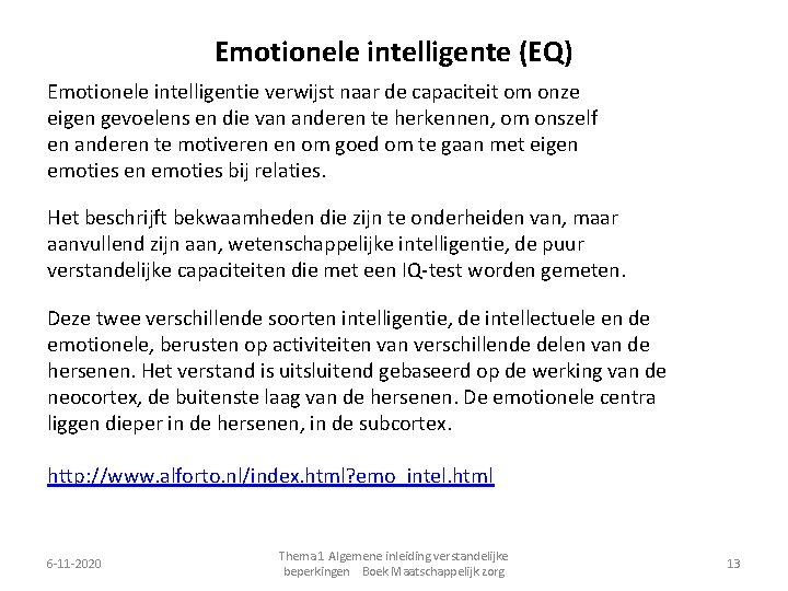 Emotionele intelligente (EQ) Emotionele intelligentie verwijst naar de capaciteit om onze eigen gevoelens en