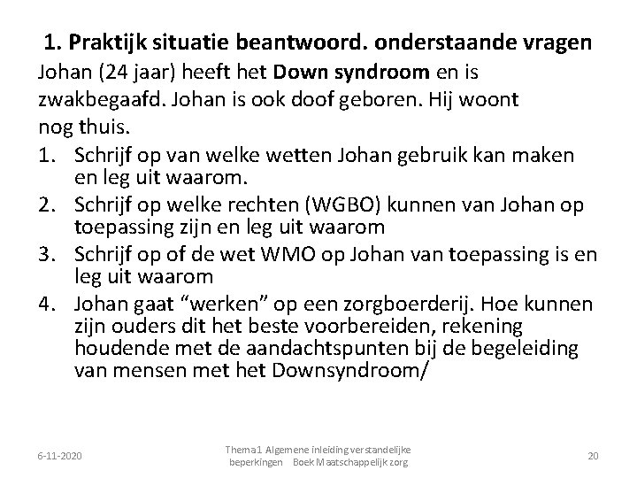 1. Praktijk situatie beantwoord. onderstaande vragen Johan (24 jaar) heeft het Down syndroom en