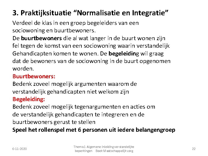 3. Praktijksituatie “Normalisatie en Integratie” Verdeel de klas in een groep begeleiders van een