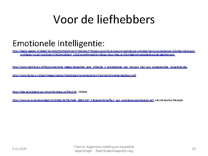 Voor de liefhebbers Emotionele Intelligentie: http: //books. google. nl/books? id=kt. AZzfmnf. AAC&pg=PT 24&lpg=PT 24&dq=verschil+is+tussen+traditionele+intelligentie+en+emotionele+intelligentie&sourc