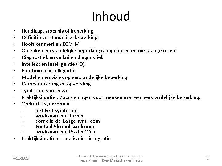 Inhoud • • • • Handicap, stoornis of beperking Definitie verstandelijke beperking Hoofdkenmerken DSM