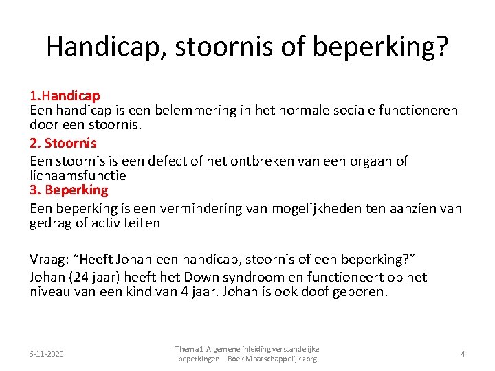 Handicap, stoornis of beperking? 1. Handicap Een handicap is een belemmering in het normale