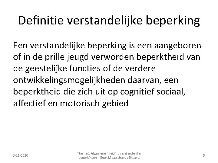 Definitie verstandelijke beperking Een verstandelijke beperking is een aangeboren of in de prille jeugd