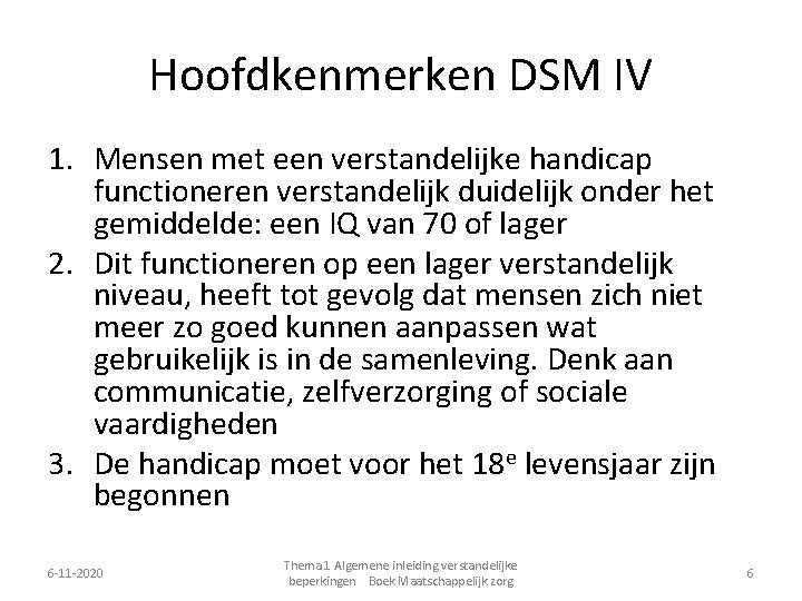 Hoofdkenmerken DSM IV 1. Mensen met een verstandelijke handicap functioneren verstandelijk duidelijk onder het