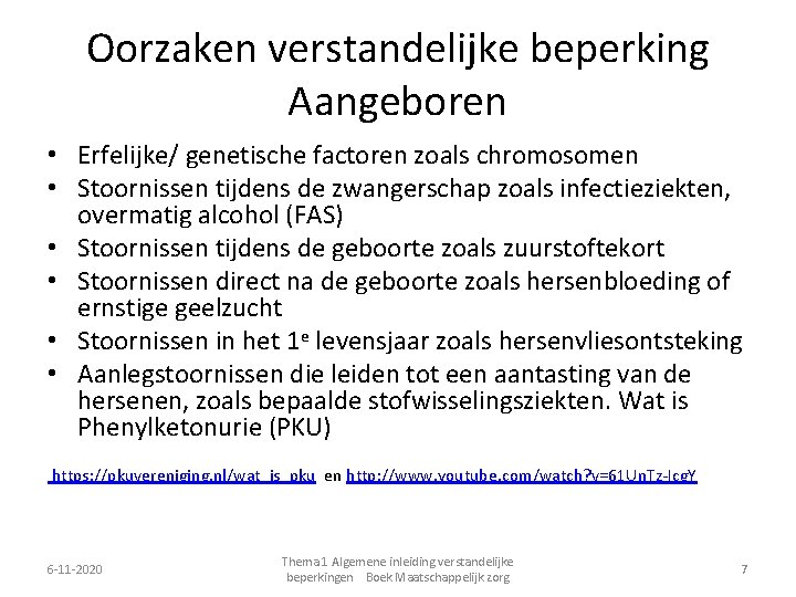 Oorzaken verstandelijke beperking Aangeboren • Erfelijke/ genetische factoren zoals chromosomen • Stoornissen tijdens de