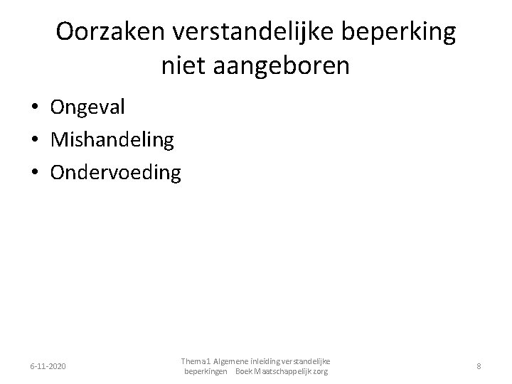 Oorzaken verstandelijke beperking niet aangeboren • Ongeval • Mishandeling • Ondervoeding 6 -11 -2020