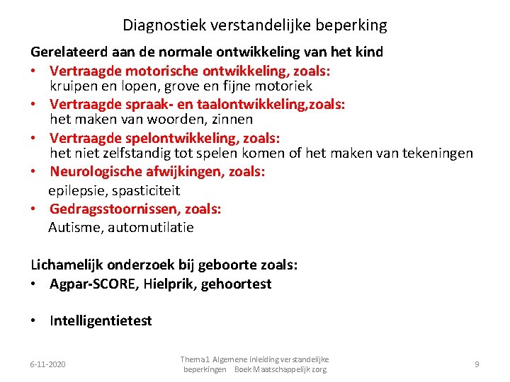 Diagnostiek verstandelijke beperking Gerelateerd aan de normale ontwikkeling van het kind • Vertraagde motorische