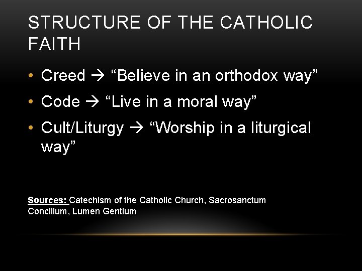 STRUCTURE OF THE CATHOLIC FAITH • Creed “Believe in an orthodox way” • Code