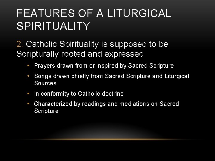 FEATURES OF A LITURGICAL SPIRITUALITY 2. Catholic Spirituality is supposed to be Scripturally rooted