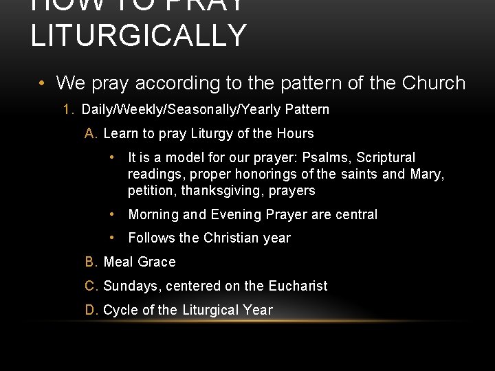 HOW TO PRAY LITURGICALLY • We pray according to the pattern of the Church