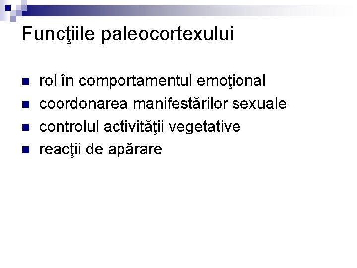Funcţiile paleocortexului rol în comportamentul emoţional n coordonarea manifestărilor sexuale n controlul activităţii vegetative