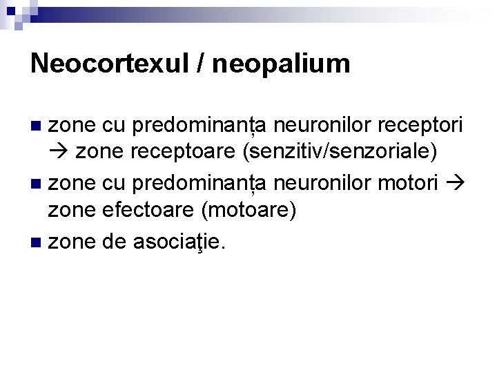 Neocortexul / neopalium zone cu predominanța neuronilor receptori zone receptoare (senzitiv/senzoriale) n zone cu